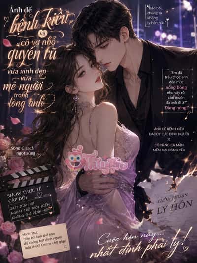 Ảnh Đế Bệnh Kiều Và Cô Vợ Nhỏ Quyến Rũ Vừa Xinh Đẹp Vừa Mê Người Trong Lòng Anh