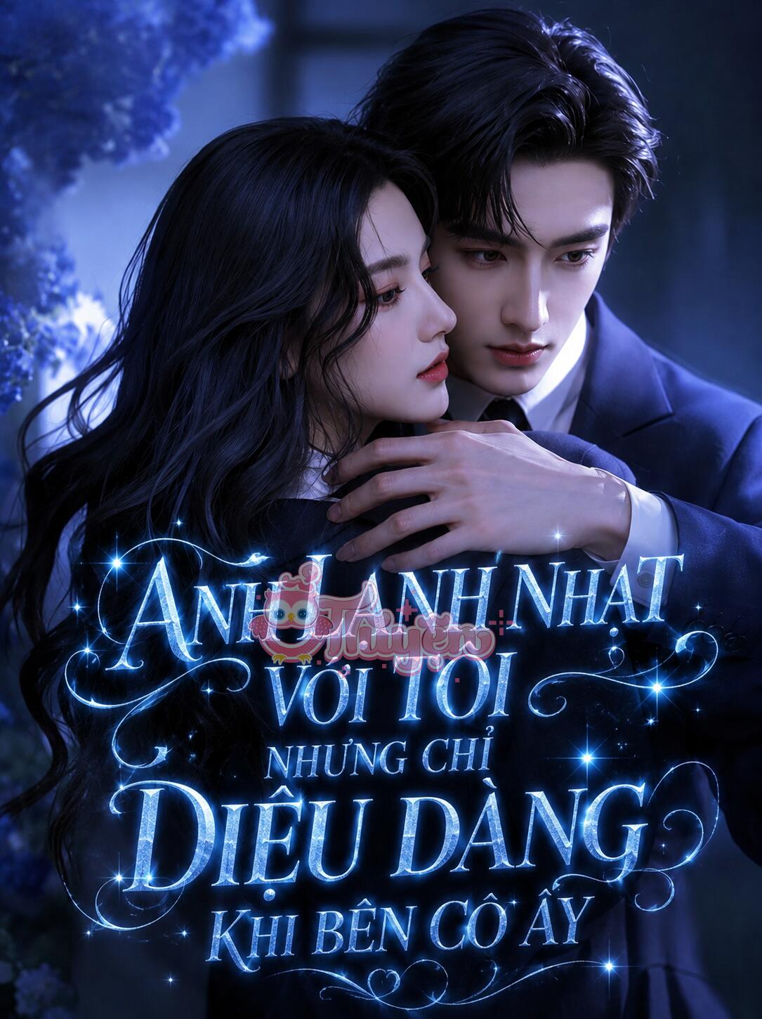 Anh Lạnh Nhạt Với Tôi Nhưng Chỉ Diệu Dàng Khi Bên Cô Ấy