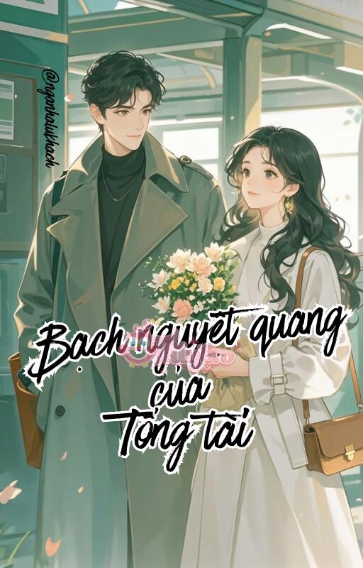 Bạch Nguyệt Quang Của Tổng Tài