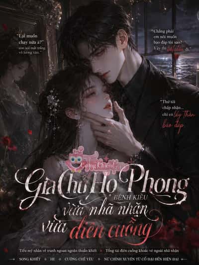 Cưỡng Chiếm! Gia Chủ Họ Phong Bệnh Kiều Vừa Nhã Nhặn Vừa Điên Cuồng