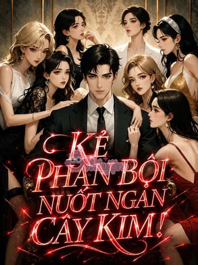 Kẻ Phản Bội Nuốt Ngàn Cây Kim!