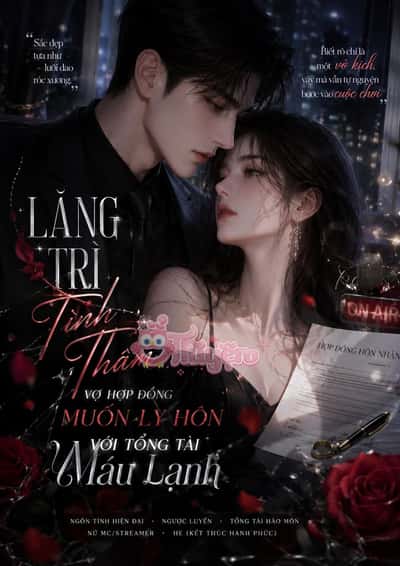 Lăng Trì Tình Thâm: Vợ Hợp Đồng Muốn Ly Hôn Với Tổng Tài Máu Lạnh
