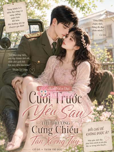 Quân Hôn Niên Đại: Cưới Trước Yêu Sau, Thủ Trưởng Cưng Chiều Tận Xương Tủy
