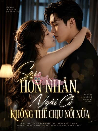 Sau Hôn Nhân, Ngài Cố Không Thể Chịu Nổi Nữa