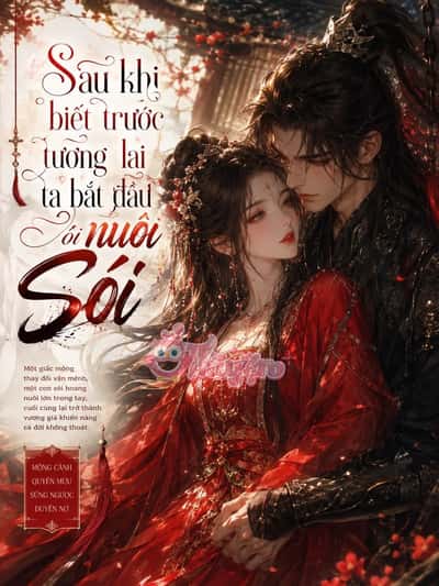 Sau Khi Biết Trước Tương Lai Ta Bắt Đầu Nuôi Sói