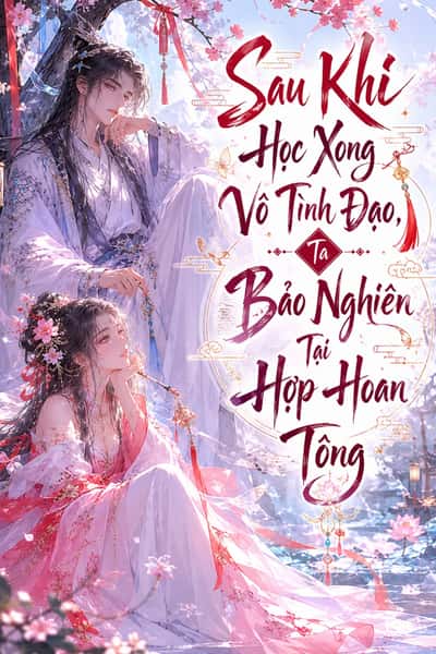 Sau Khi Học Xong Vô Tình Đạo, Ta Bảo Nghiên Tại Hợp Hoan Tông