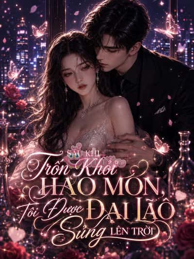 Sau Khi Trốn Khỏi Hào Môn, Tôi Được Đại Lão Sủng Lên Trời