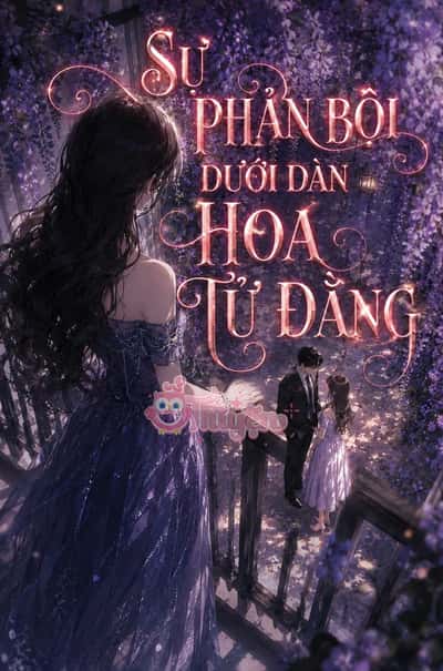 Sự Phản Bội Dưới Dàn Hoa Tử Đằng