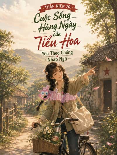 Thập Niên 70: Cuộc Sống Hàng Ngày Của Tiểu Hoa Yêu Theo Chồng Nhập Ngũ